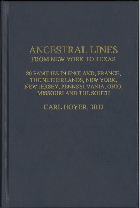 Ancestral Lines From New York to Texas: 80 Families in England, France, The Netherlands, New York, New Jersey, Pennsylvania, Ohio, Missouri & The South