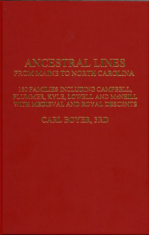 Ancestral Lines from Maine to North Carolina: 180 Families including Campbell, Plummer, Kyle, Lowell and McNeill, with Medieval and Royal Descents