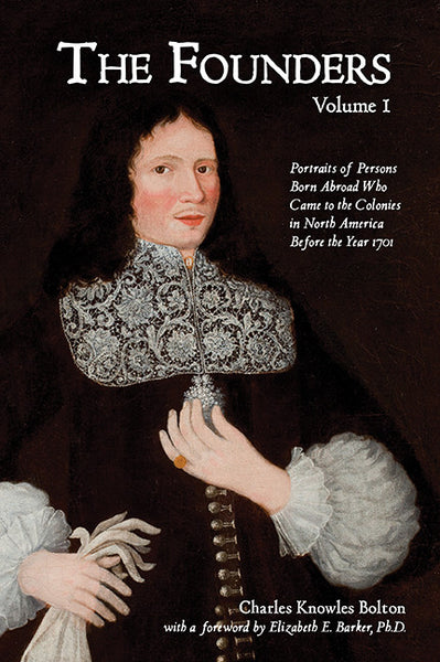 The Founders: Portraits of Persons Born Abroad Who Came to the Colonies in  North America Before the Year 1701