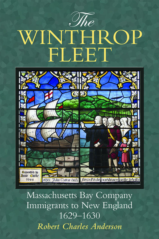 The Winthrop Fleet Massachusetts Bay Company: Immigrants to New England, 1629–1630