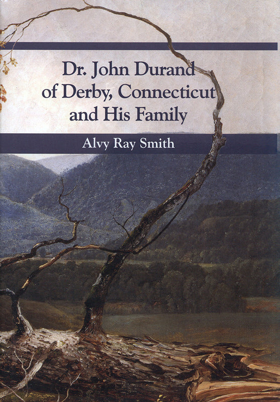 Dr. John Durand (1664-1727) of Derby Connecticut His Family through Four Generations