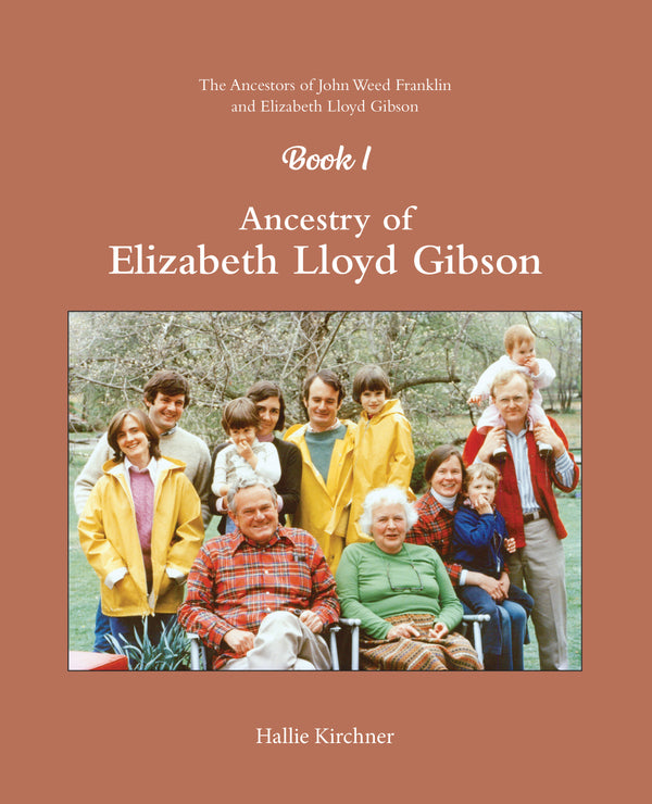 The Ancestors of John Weed Franklin and Elizabeth Lloyd Gibson, Book I: Ancestry of Elizabeth Lloyd Gibson