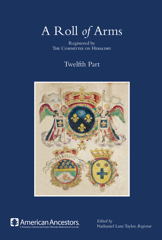 A Roll of Arms Registered by the Committee on Heraldry of the New England Historic Genealogical Society, Twelfth Part