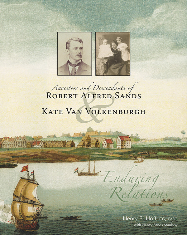 Ancestors and Descendants of Robert Alfred Sands and Kate Van Volkenburgh: Enduring Relations