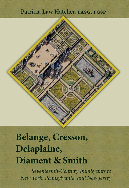 Belange, Cresson, Delaplaine, Diament, and Smith Seventeenth-Century Immigrants to New York, Pennsylvania, and New Jersey