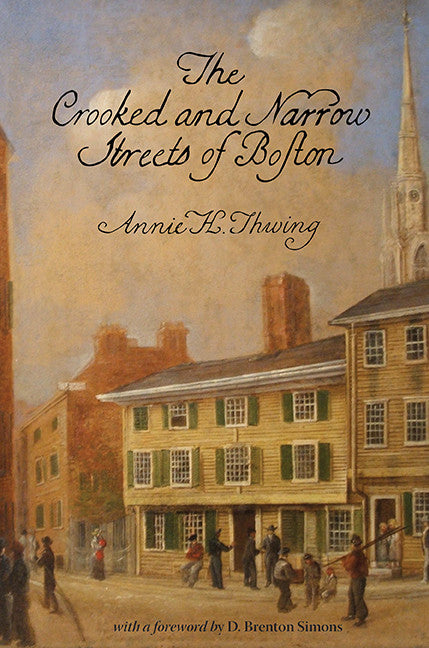 The Crooked and Narrow Streets of the Town of Boston 1630-1822