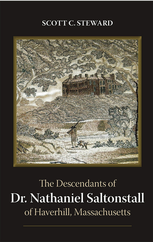 The Descendants of Dr. Nathaniel Saltonstall of Haverhill, Massachusetts