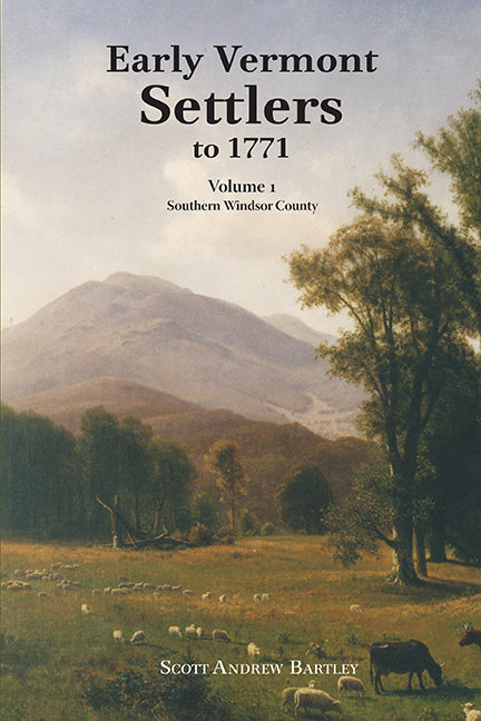Early Vermont Settlers to 1771: Vol. 1—Southern Windsor County