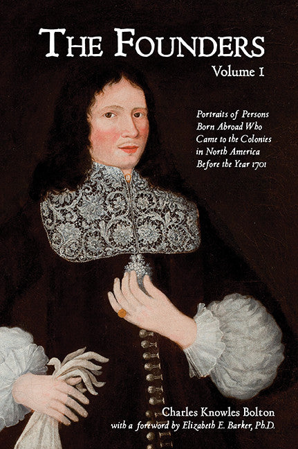 The Founders: Portraits of Persons Born Abroad Who Came to the Colonies in North America Before the Year 1701