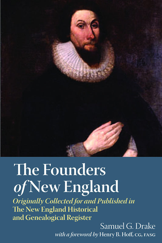 The Founders of New England: Originally Collected and Published in the New England Historic and Genealogical Register