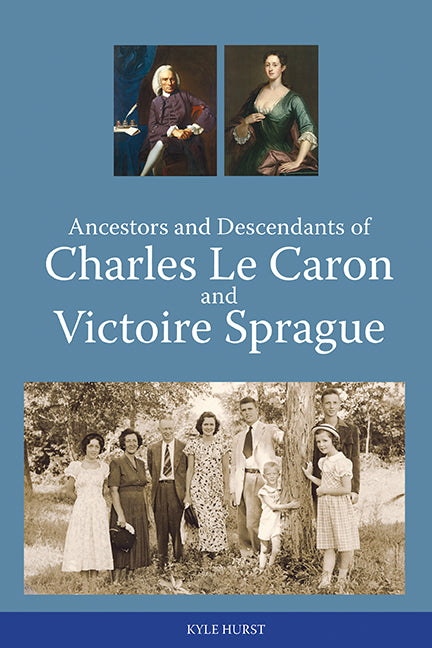 Ancestors and Descendants of Charles Le Caron and Victoire Sprague