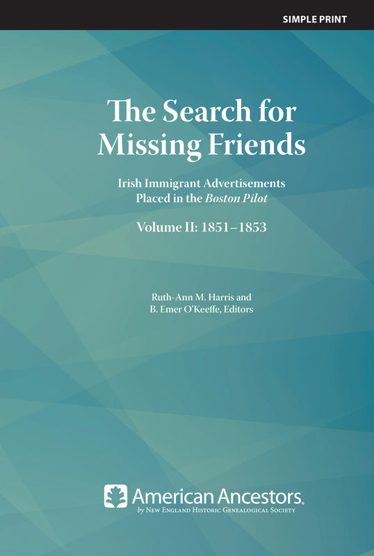 The Search for Missing Friends: Irish Immigrant Advertisements Placed in the Boston Pilot, Volume 2: 1851-1853