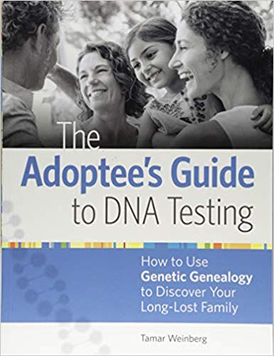 The Adoptee's Guide to DNA Testing: How to Use Genetic Genealogy to Discover Your Long-Lost Family